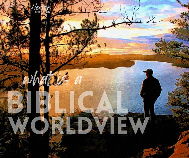 "what is a biblical worldview" with painted image of a man overlooking a large lake at sunset