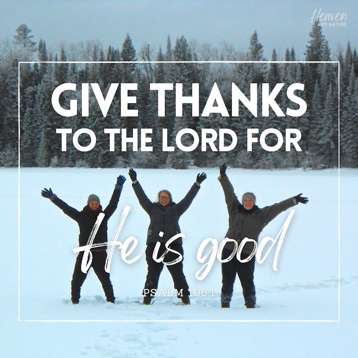 "Give thanks to the Lord for He is good" with image of three people in the snow with arms raised